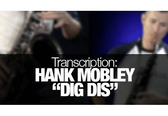 Get the free saxophone transcription for Dig Dis by Hank Mobley
