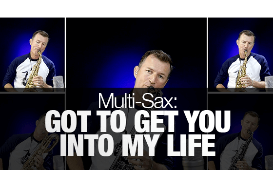Multi Sax Arrangement of Got To Get You Into My Life