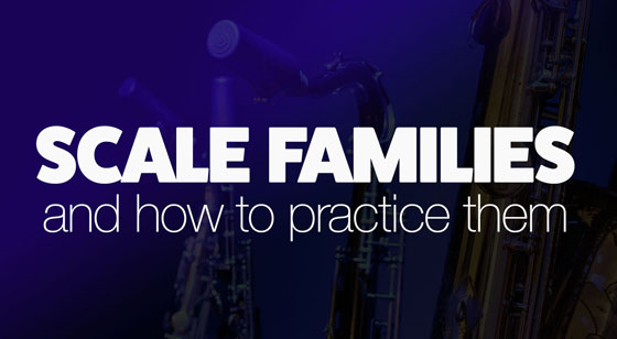 Sax scale families and how to practice them
