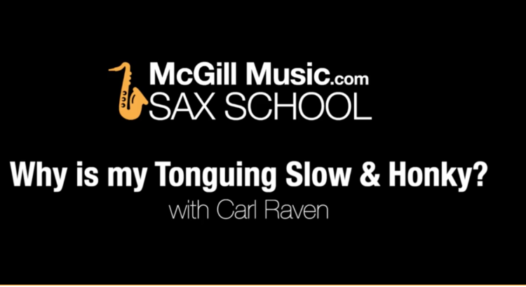 Why is my tonguing slow and honky with Carl Raven