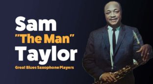 Great blues saxophone player sam the man taylor