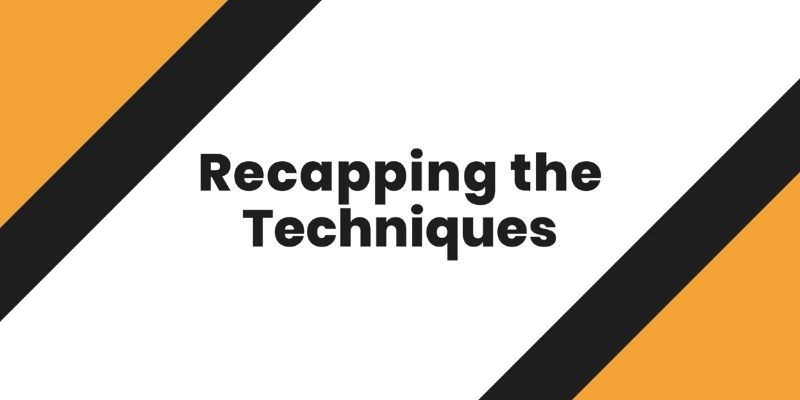 Recapping the techniques