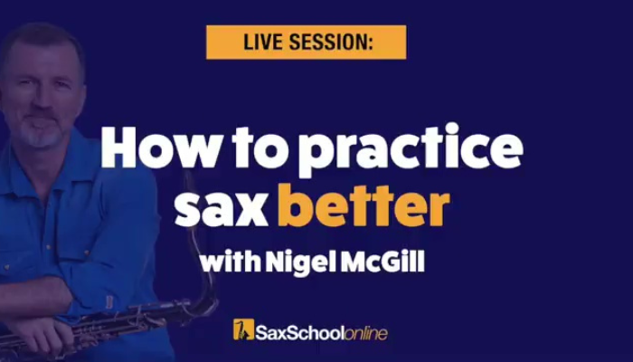 how to practice sax better with Nigel McGill Sax School Masterclass