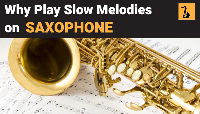 Why play slow melodies on sax Sax School Online Nigel McGill
