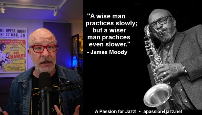 A wise man practices slowly. A wiser man practices even slower. James Moody. Sax School online