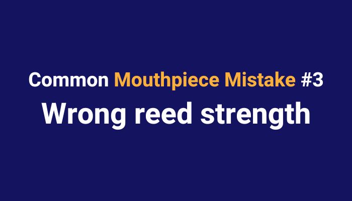 Common mistake choosing saxophone mouthpiece - wrong reed strength. Sax School Online podcast.