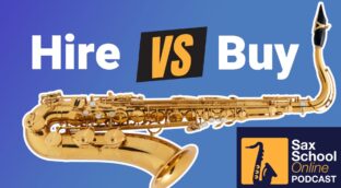Hiring a saxophone vs buying. Sax School Online podcast