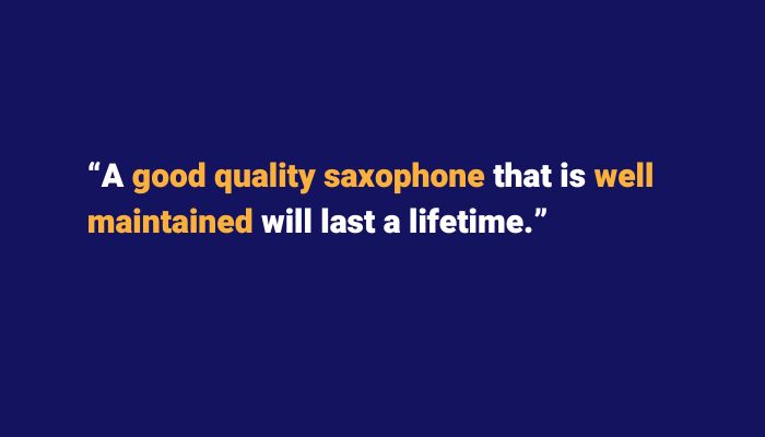 Good quality well maintained saxophone will last a lifetime. Sax School online